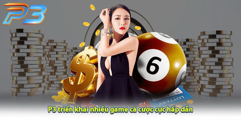 P3 triển khai nhiều game các cược hấp dẫn