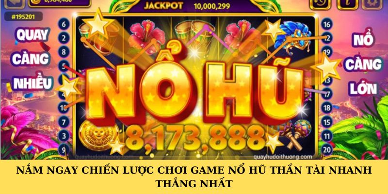 Nắm ngay chiến lược chơi game nổ hũ thần tài nhanh thắng nhất