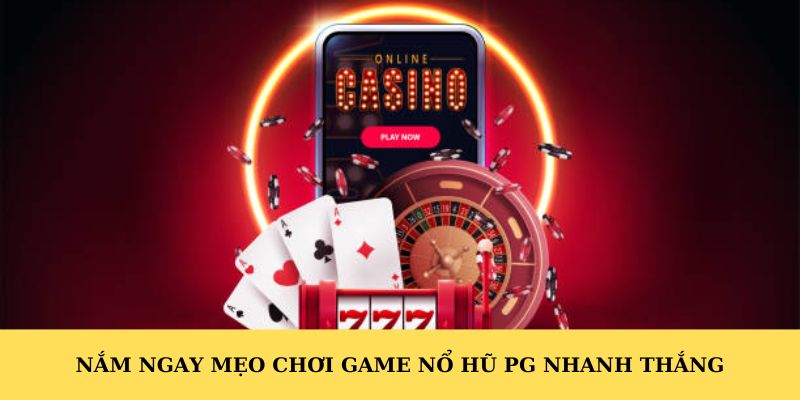 Nắm ngay mẹo chơi game nổ hũ PG nhanh thắng