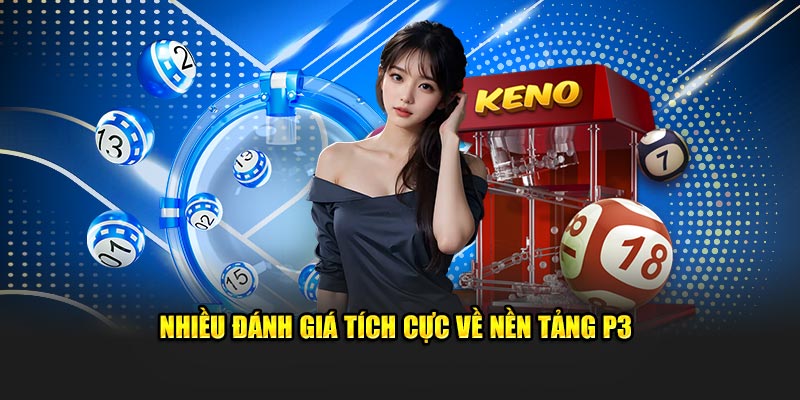 Nhiều đánh giá tích cực về nền tảng P3