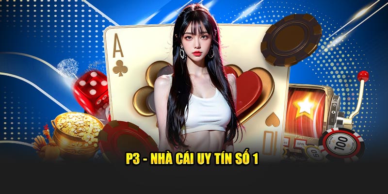 P3 nhà cái uy tín số 1 