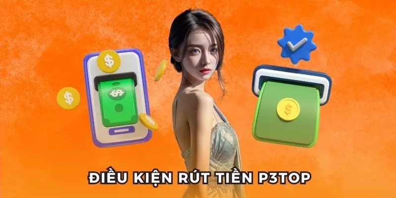 Điều kiện cần thiết để rút tiền P3 bet thủ cần biết